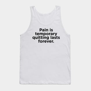 Pain is  temporary quitting lasts forever. Tank Top